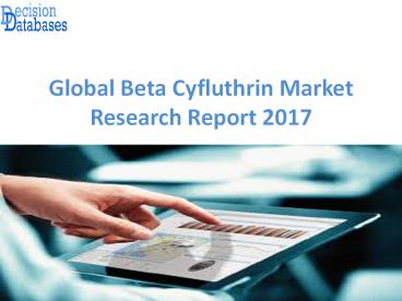 Global Beta Cyfluthrin Market Report: Industry Manufacturers Analysis 2017-2021