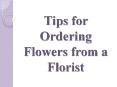 Tips for Ordering Flowers from a Florist PowerPoint PPT Presentation