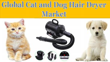 Global Cat and Dog Hair Dryer Market