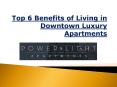 Top 6 Benefits of Living in Downtown Luxury Apartments PowerPoint PPT Presentation