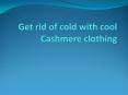 Get rid of cold with cool Cashmere clothing