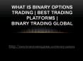 What is Binary Options Trading | Best Trading Platforms | Binary Trading Global PowerPoint PPT Presentation
