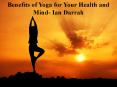 Benefits of Yoga for Your Health and Mind- Ian Darrah PowerPoint PPT Presentation