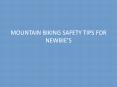 MOUNTAIN BIKING SAFETY TIPS FOR NEWBIE’S PowerPoint PPT Presentation