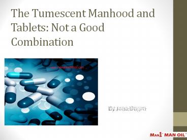 The Tumescent Manhood and Tablets: Not a Good Combination