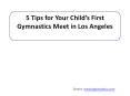 5 Tips for Your Child’s First Gymnastics Meet in Los Angeles PowerPoint PPT Presentation