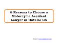 6 Reasons to Choose a Motorcycle Accident Lawyer in Ontario CA PowerPoint PPT Presentation