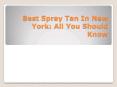Best Spray Tan In New York: All You Should Know PowerPoint PPT Presentation