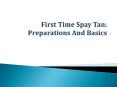 First Time Spay Tan: Preparations And Basics PowerPoint PPT Presentation