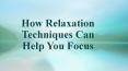 How Relaxation Techniques Can Help You Focus PowerPoint PPT Presentation