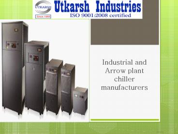 Industrial and Arrow plant chiller manufacturers