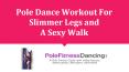 Pole Dance Workout for Slimmer Legs and A Sexy Walk PowerPoint PPT Presentation