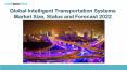 Global Intelligent Transportation Systems Market Size, Status and Forecast 2022 PowerPoint PPT Presentation