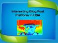 Interesting Blog Post Platform In USA PowerPoint PPT Presentation