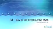 IVF – Boy Or Girl Breaking The Myth