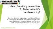 Latest Breaking News-How To Determine It’s Authenticity?