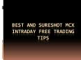Best MCX tips with 100% return for MCX intraday trading PowerPoint PPT Presentation