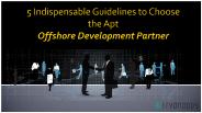 5 Indispensable Guidelines to Choose the Apt Offshore Development Partner
