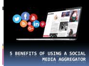 5 Benefits of using a Social Media Aggregator