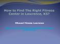 How to Find The Right Fitness Center in Lawrence, KS? PowerPoint PPT Presentation