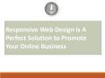 Responsive Web Design is A Perfect Solution to Promote Your Online Business PowerPoint PPT Presentation