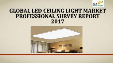 Global led ceiling light market professional survey report 2017