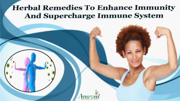 Herbal Remedies To Enhance Immunity And Supercharge Immune System