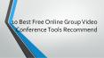 10 Best Free Online Group Video Conference Tools Recommend PowerPoint PPT Presentation