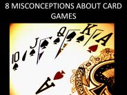 8 Misconceptions about Card games