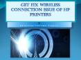 Get Fix Wireless Connection Issue of HP Printers PowerPoint PPT Presentation