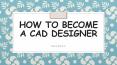 Elexia Bantum - How to become a CAD designer PowerPoint PPT Presentation