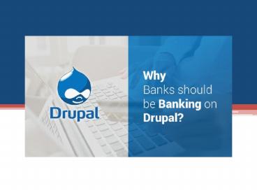 Why Banks should be Banking on Drupal?
