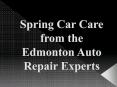 Spring Car Care from the Edmonton Auto Repair Experts PowerPoint PPT Presentation