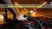 Simple Instruction to Seek DUI Lawyer