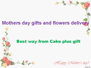 Send Mothers day online flowers, cakes and gifts delivery in Hyderabad
