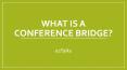 What Is A Conference Bridge? PowerPoint PPT Presentation