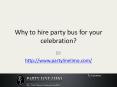 Why to hire party bus for your celebration? PowerPoint PPT Presentation