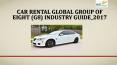 Car rental global group of eight (g8) industry guide 2017 PowerPoint PPT Presentation