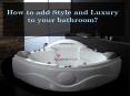 8 Tips To Add Style And Luxury To Your Bathroom