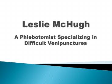 Leslie McHugh is a Phlebotomist Specializing in Difficult Venipunctures
