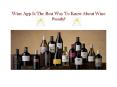 Wine App Is The Best Way To Know About Wine Family PowerPoint PPT Presentation
