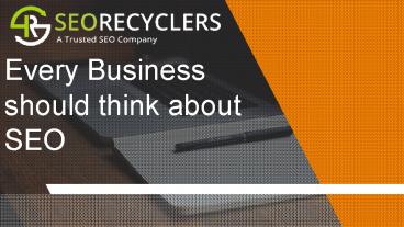 Every business should think about SEO