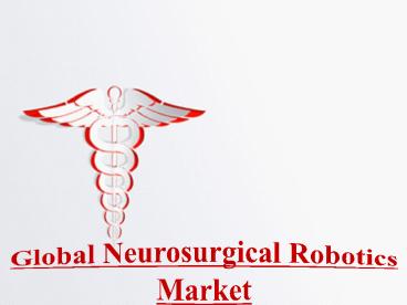Global Neurosurgical Robotics Market