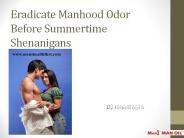 Eradicate Manhood Odor Before Summertime Shenanigans