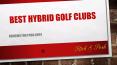 The Hybrid Golf Club - More about This Clever Innovation PowerPoint PPT Presentation