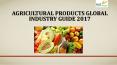 Agricultural products global industry guide 2017 PowerPoint PPT Presentation