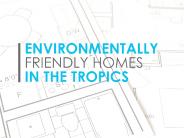 Environmentally Friendly Homes in the Tropics