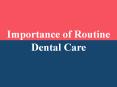 Importance of Routine Dental Care PowerPoint PPT Presentation