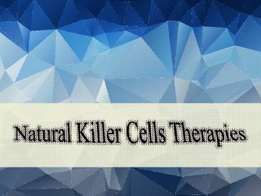Natural Killer Cells Therapies