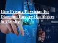 Hire Private Physician for Diamond Luxury Healthcare in Vicinity PowerPoint PPT Presentation